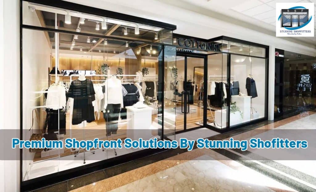 Premium Shopfront Solutions By Stunning Shopfitters