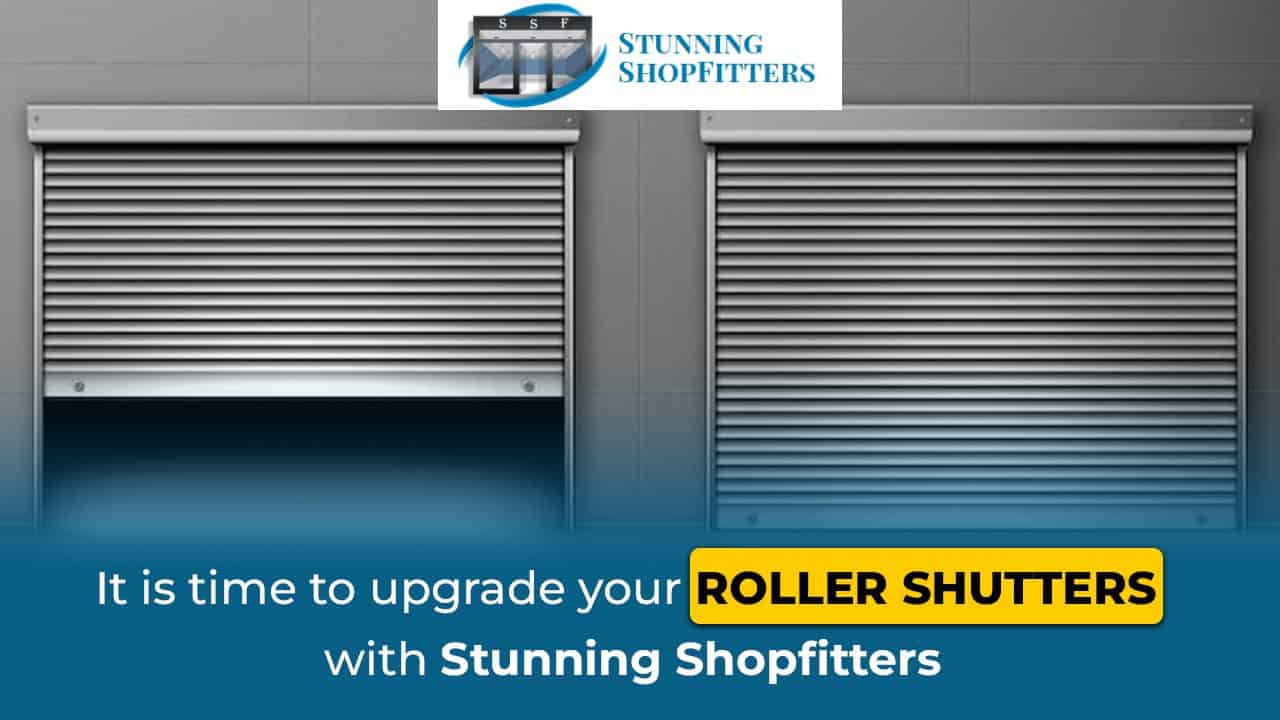 It is time to upgrade your roller shutters with Stunning Shopfitters