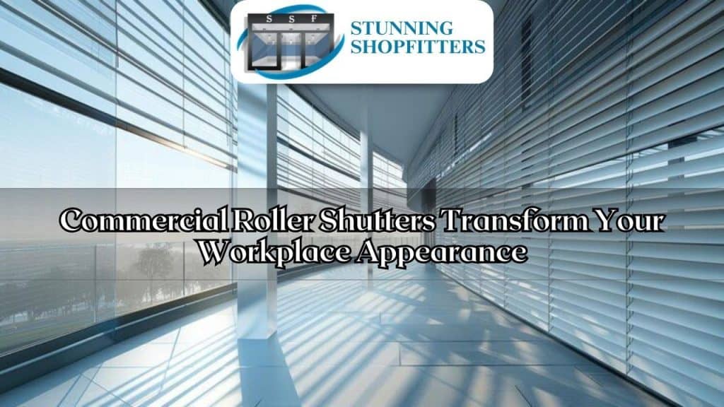 Commercial Roller Shutters Transform Your Workplace Appearance